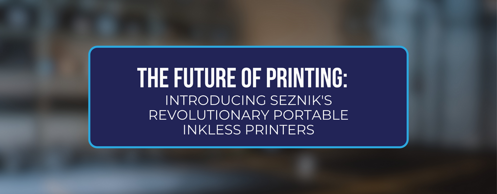 The Future of Printing: Introducing Seznik's Revolutionary Portable Inkless Printers